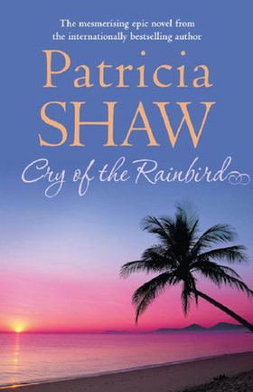 Cry of the Rain Bird - A mesmerising Australian saga of love, intrigue and betrayal (ebok) av Patricia Shaw