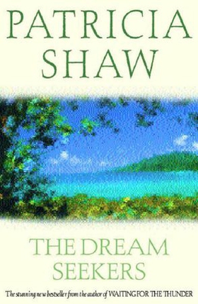 The Dream Seekers - A dramatic Australian saga of courage and determination (ebok) av Patricia Shaw