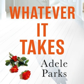 Whatever It Takes - The unforgettable hit from the Sunday Times bestselling author of BOTH OF YOU (lydbok) av Adele Parks