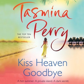 Kiss Heaven Goodbye - A hot summer. A private island. A dark secret. (lydbok) av Tasmina Perry