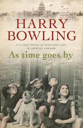 As Time Goes By - An East End community faces the devastation of war (ebok) av Harry Bowling