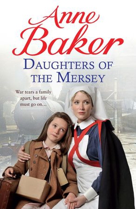 Daughters of the Mersey - War rips a family apart, but life must go on... (ebok) av Anne Baker