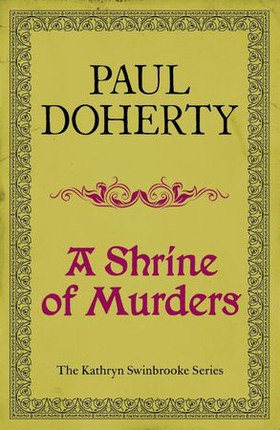 A Shrine of Murders (Kathryn Swinbrooke Mysteries, Book 1) - A thrilling medieval murder mystery (ebok) av Paul Doherty
