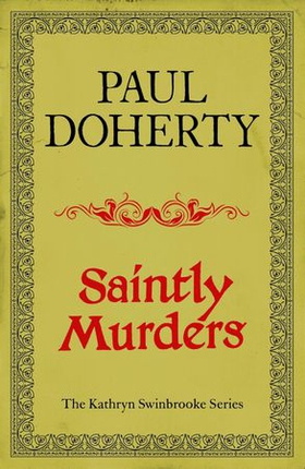 Saintly Murders (Kathryn Swinbrooke Mysteries, Book 5) - Murder and intrigue in medieval Canterbury (ebok) av Paul Doherty
