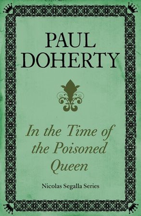 In Time of the Poisoned Queen (Nicholas Segalla series, Book 4) - A dangerous journey into the mysteries of Tudor England (ebok) av Paul Doherty