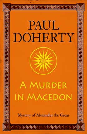 A Murder in Macedon (Alexander the Great Mysteries, Book 1) - Intrigue and murder in Ancient Greece (ebok) av Paul Doherty