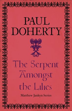 The Serpent Amongst the Lilies (Matthew Jankyn, Book 2) - A sweeping historical mystery of medieval England (ebok) av Paul Doherty