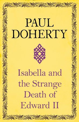 Isabella and the Strange Death of Edward II - : An insightful take on an infamous murder (ebok) av Paul Doherty