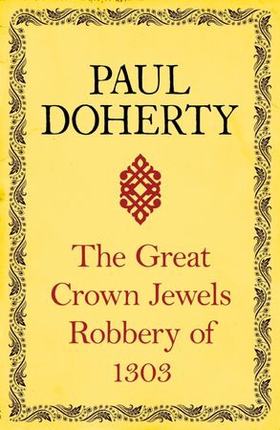 The Great Crown Jewels Robbery of 1303 - A gripping insight into an infamous robbery (ebok) av Paul Doherty