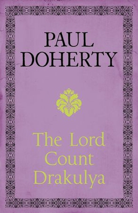 The Lord Count Drakulya - A spellbinding novel of the legendary figure (ebok) av Paul Doherty