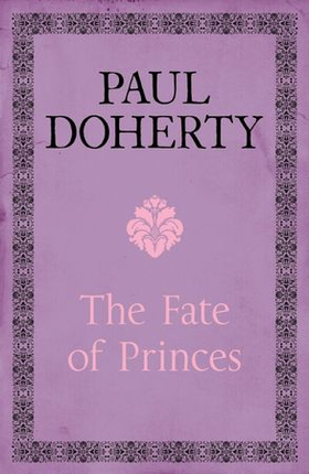 The Fate of Princes - A thrilling novel exploring one of the most famous mysteries (ebok) av Paul Doherty