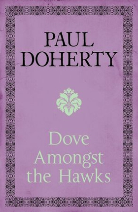 Dove Amongst the Hawks - A gripping historical epic of the Wars of the Roses (ebok) av Paul Doherty