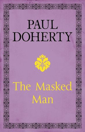 The Masked Man - A gripping historical novel of mystery and intrigue (ebok) av Paul Doherty