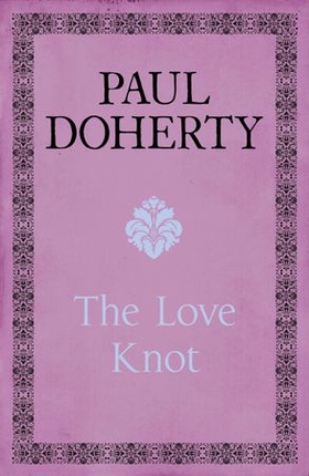 The Love Knot - The tale of one of history's greatest love affairs (ebok) av Paul Doherty