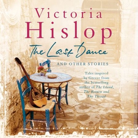 The Last Dance and Other Stories - Powerful stories from million-copy bestseller Victoria Hislop 'Beautifully observed' (lydbok) av Victoria Hislop