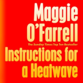 Instructions for a Heatwave - The bestselling novel from the prize-winning author of THE MARRIAGE PORTRAIT and HAMNET (lydbok) av Maggie O'Farrell