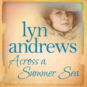 Across a Summer Sea - A warm-hearted, dramatic and nostalgic saga (lydbok) av Lyn Andrews
