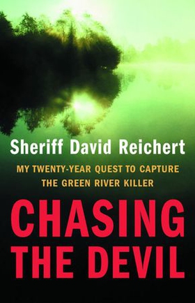 Chasing the Devil - My Twenty-Year Quest to Capture the Green River Killer (ebok) av David Reichert