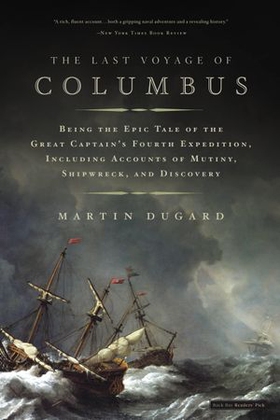 The Last Voyage of Columbus - Being the Epic Tale of the Great Captain's Fourth Expedition, Including Accounts of Swordfight, Mutiny, Shipwreck, Gold, War, Hurricane, and Discovery (ebok) av Martin Dugard