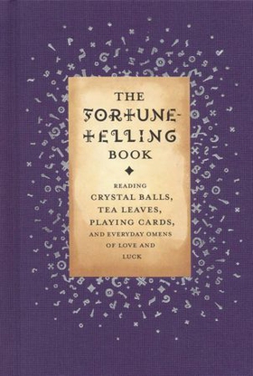 The Fortune-Telling Book - Reading Crystal Balls, Tea Leaves, Playing Cards, and Everyday Omens of Love and Luck (ebok) av Ukjent