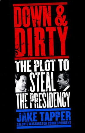 Down & Dirty - The Plot to Steal the Presidency (ebok) av Jake Tapper