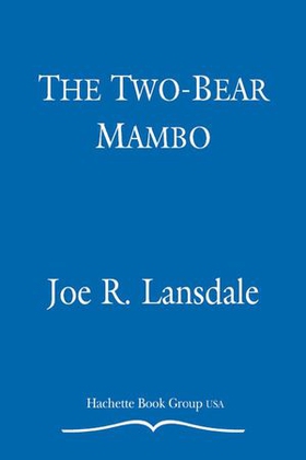 The Two-Bear Mambo (ebok) av Joe R. Lansdale