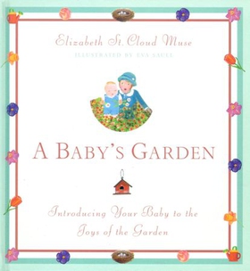A Baby's Garden - Introducing Your Baby to the Joys of the Garden (ebok) av Elizabeth St. Cloud Muse