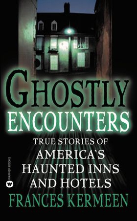 Ghostly Encounters - True Stories of America's Haunted Inns and Hotels (ebok) av Frances Kermeen