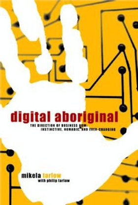 Digital Aboriginal - The Direction of Business Now: Instinctive, Nomadic, and Ever-Changing (ebok) av Mikela Tarlow