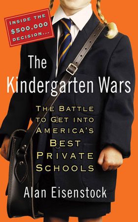 The Kindergarten Wars - The Battle to Get into America's Best Private Schools (ebok) av Alan Eisenstock
