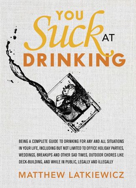 You Suck at Drinking (ebok) av Matthew Latkiewicz