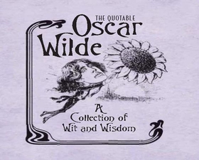 The quotable oscar wilde - a collection of wit and wisdom (ebok) av -