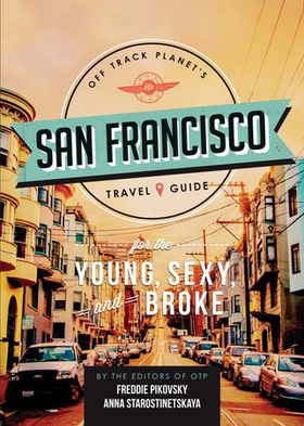 Off Track Planet's San Francisco Travel Guide for the Young, Sexy, and Broke