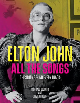 Elton John All the Songs - The Story Behind Every Track (ebok) av Romuald Ollivier