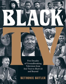 Black TV - Five Decades of Groundbreaking Television from Soul Train to Black-ish and Beyond (ebok) av Bethonie Butler