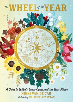 The Wheel of the Year - A Guide to Sabbats, Lunar Cycles, and the Stars Above (ebok) av Nikki Van De Car