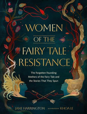 Women of the Fairy Tale Resistance - The Forgotten Founding Mothers of the Fairy Tale and the Stories That They Spun (ebok) av Jane Harrington