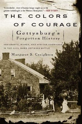 The colors of courage - Gettysburg's Forgotten History: Immigrants, Women, and African Americans in the Civil War's Defining Battle (ebok) av Margaret S Creighton
