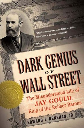 Dark Genius of Wall Street - The Misunderstood Life of Jay Gould, King of the Robber Barons (ebok) av Edward J. Renehan