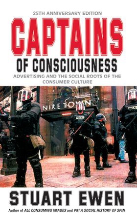 Captains Of Consciousness Advertising And The Social Roots Of The Consumer Culture