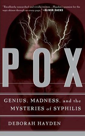 Pox - genius, madness, and the mysteries of syphilis (ebok) av Deborah Hayden