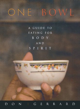 One bowl - a guide to eating for body and spirit (ebok) av Don Gerrard