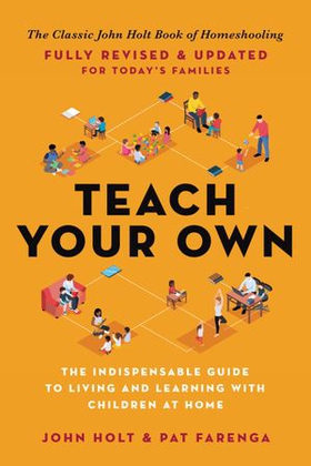 Teach your own - the john holt book of homeschooling (ebok) av John Holt