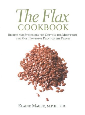 The flax cookbook - recipes and strategies for getting the most from the most powerful plant on the planet (ebok) av Elaine Magee