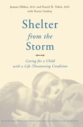 Shelter from the storm - caring for a child with a life-threatening condition (ebok) av Joanne Hilden