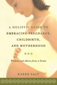 A holistic guide to embracing pregnancy, childbirth, and motherhood