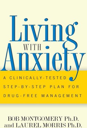 Living with anxiety - a clinically-tested step-by-step plan for drug-free management (ebok) av Bob Montgomery