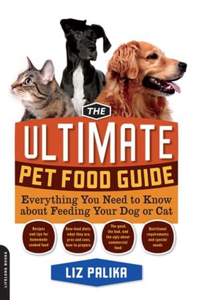 The ultimate pet food guide - everything you need to know about feeding your dog or cat (ebok) av Liz Palika