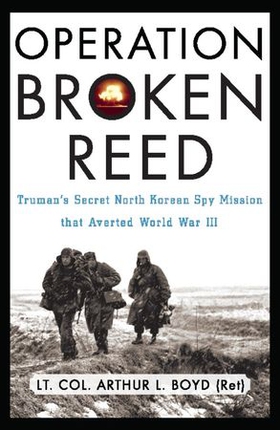 Operation broken reed - truman's secret north korean spy mission that averted world war iii (ebok) av Arthur L. Boyd