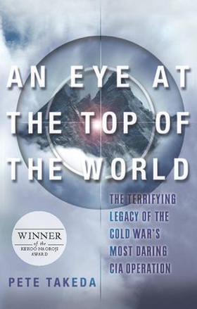 An eye at the top of the world - The Terrifying Legacy of the Cold War's Most Daring C.I.A. Operation (ebok) av Pete Takeda